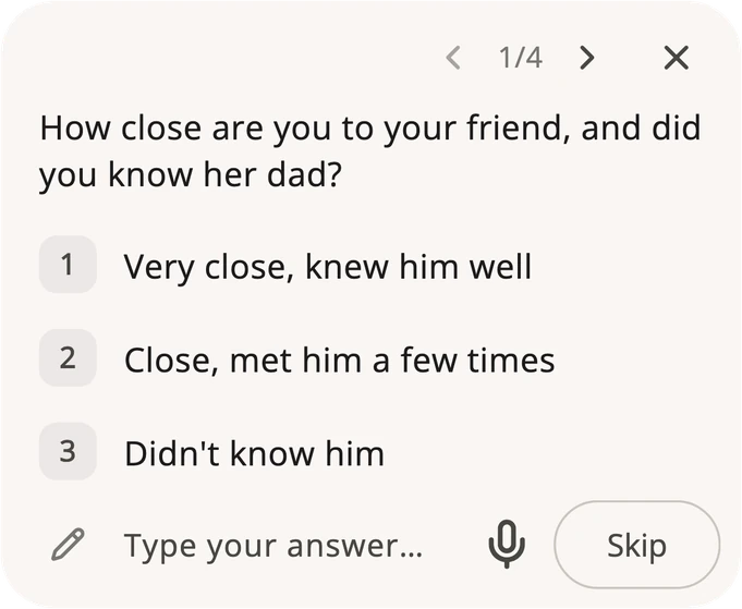 La primera de cuatro preguntas que hizo Subtext antes de escribir un mensaje de condolencias, “How close are you to your friend, and did you know her dad?”, con tres respuestas para tocar, un campo para escribir la tuya, un micrófono y un botón Omitir (Skip)