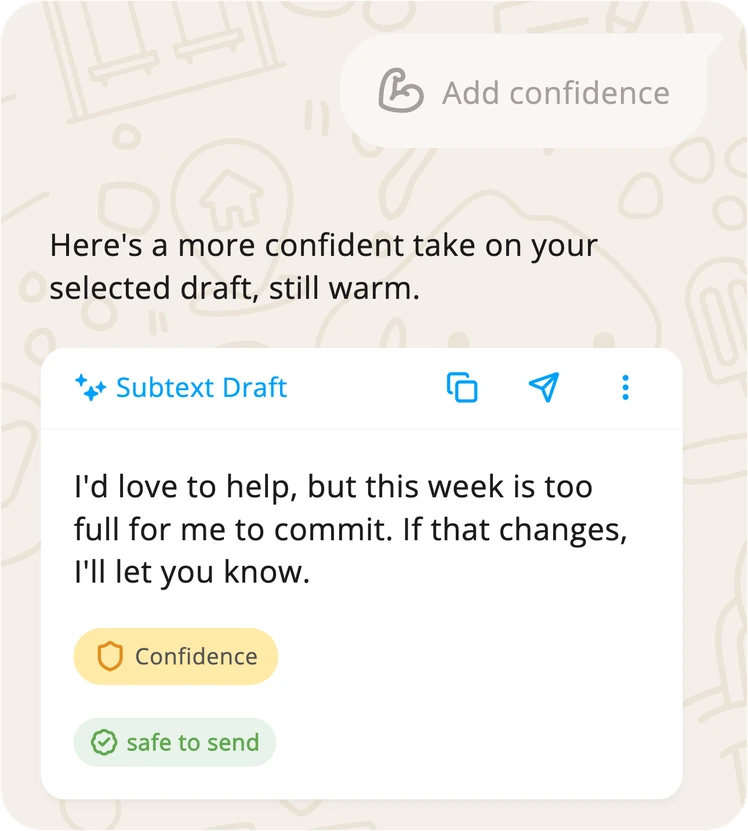 A tap on Add confidence in the Subtext app and the version it produced, “I’d love to help, but this week is too full for me to commit. If that changes, I’ll let you know.”, with the feeling word Confidence, marked safe to send